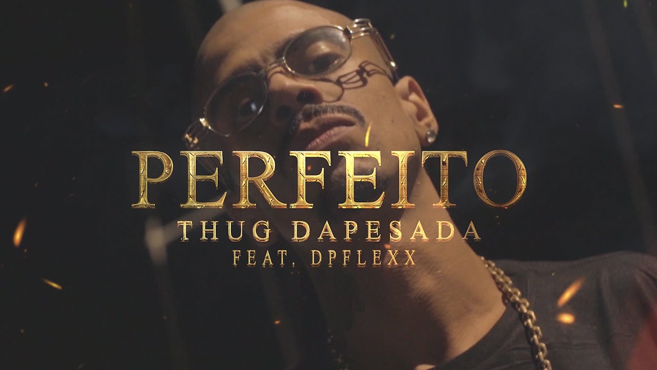 Thug Dapesada - Perfeito part. DP Flexx (Videoclipe Oficial)